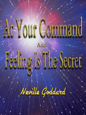 cover image of At Your Command and Feeling Is the Secret
